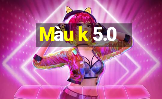 Màu k 5.0