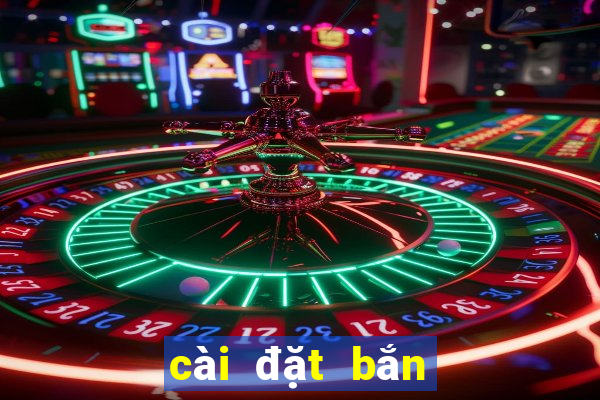 cài đặt bắn cá online