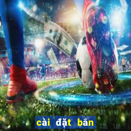 cài đặt bắn cá online