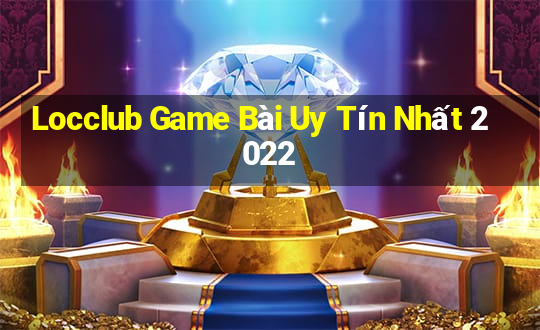 Locclub Game Bài Uy Tín Nhất 2022