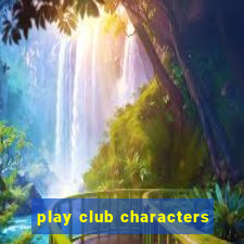 play club characters