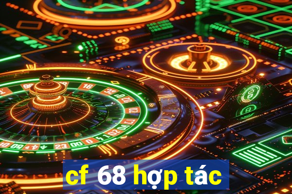 cf 68 hợp tác