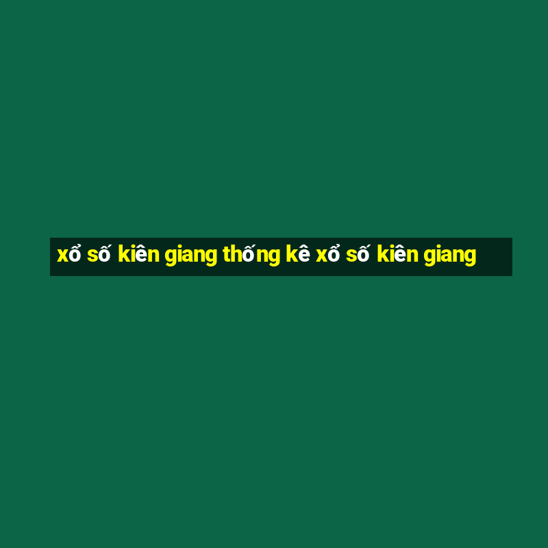 xổ số kiên giang thống kê xổ số kiên giang