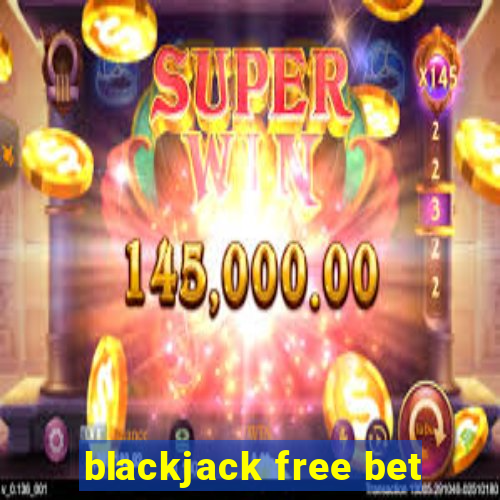 blackjack free bet