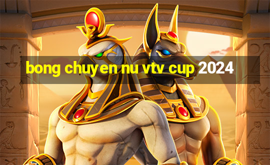 bong chuyen nu vtv cup 2024