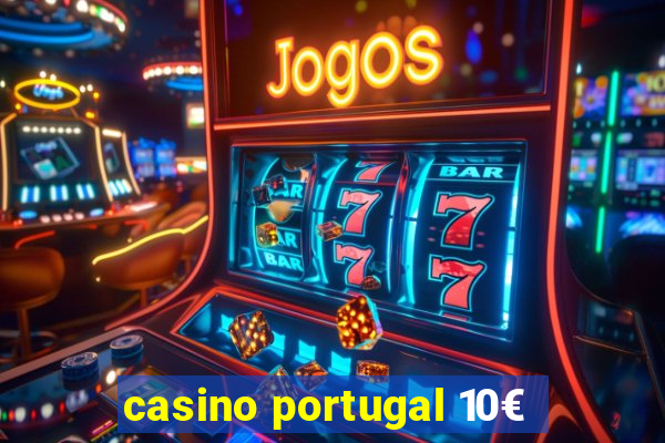 casino portugal 10€