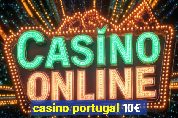 casino portugal 10€