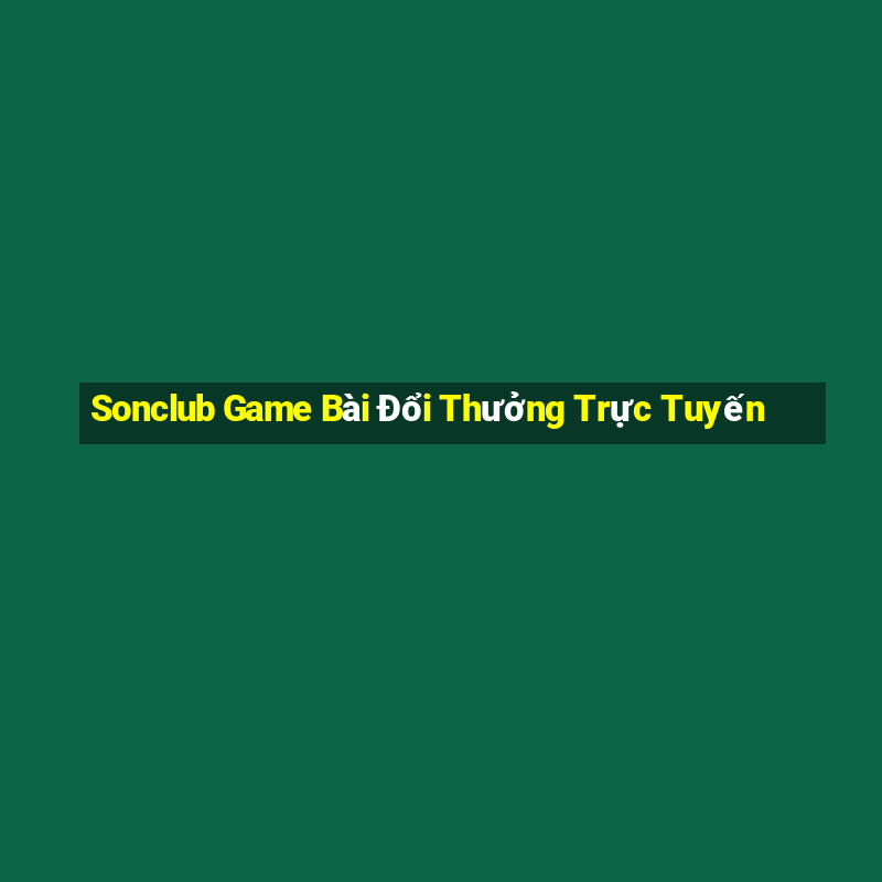 Sonclub Game Bài Đổi Thưởng Trực Tuyến