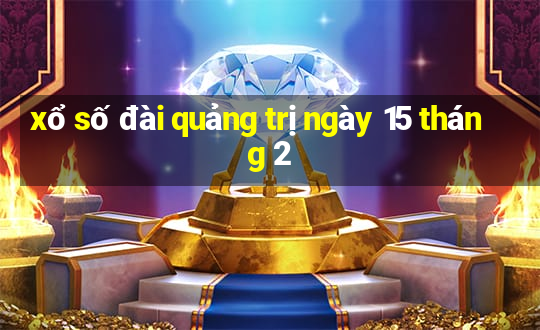 xổ số đài quảng trị ngày 15 tháng 2