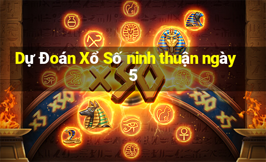 Dự Đoán Xổ Số ninh thuận ngày 5