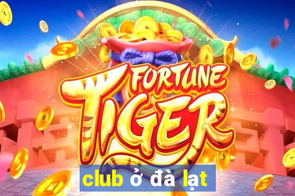 club ở đà lạt