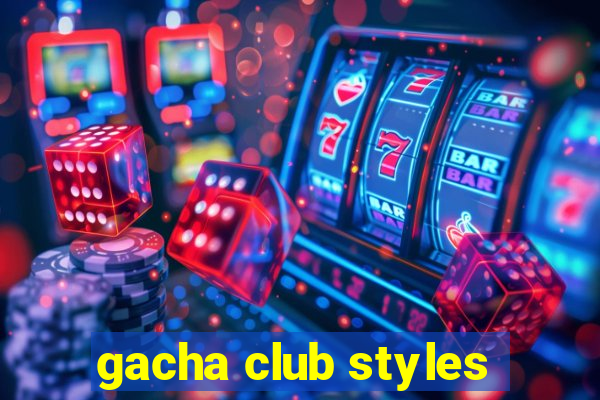 gacha club styles