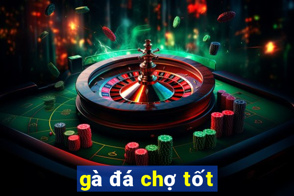 gà đá chợ tốt