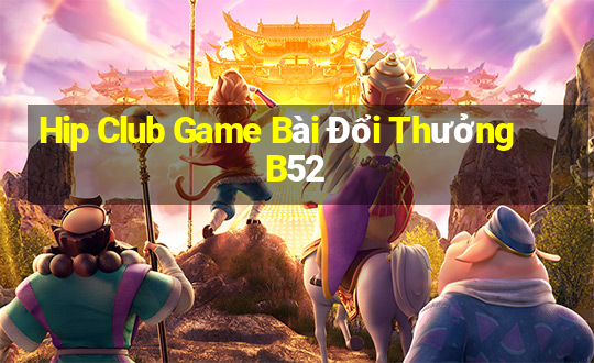 Hip Club Game Bài Đổi Thưởng B52