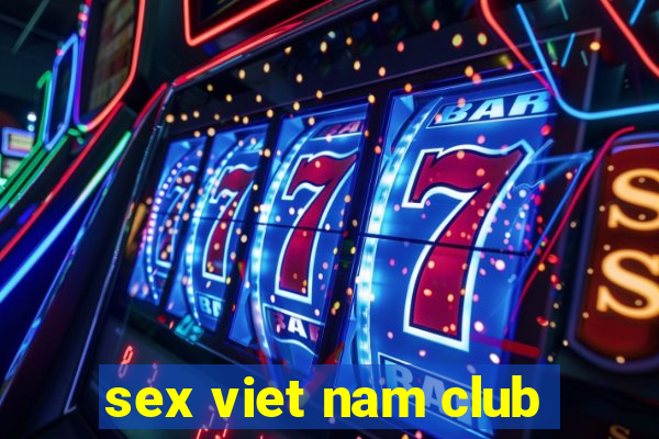 sex viet nam club