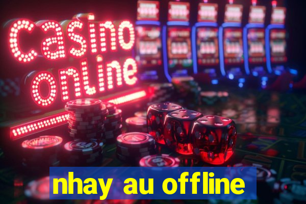 nhay au offline