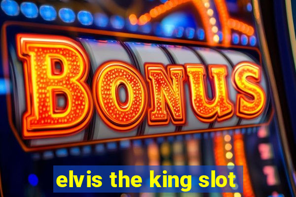 elvis the king slot