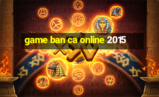 game ban ca online 2015