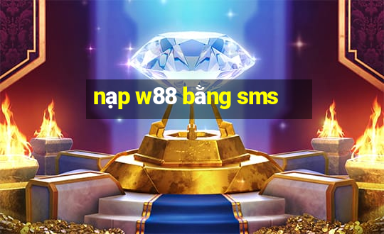 nạp w88 bằng sms