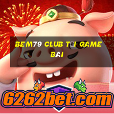 Bem79 Club Tải Game Bài