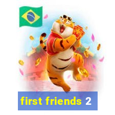 first friends 2