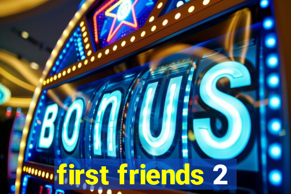 first friends 2