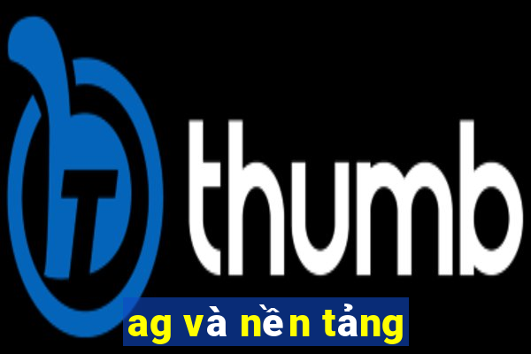 ag và nền tảng