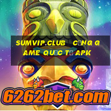 sumvip.club   cổng game quốc tế apk