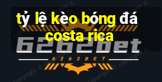 tỷ lệ kèo bóng đá costa rica