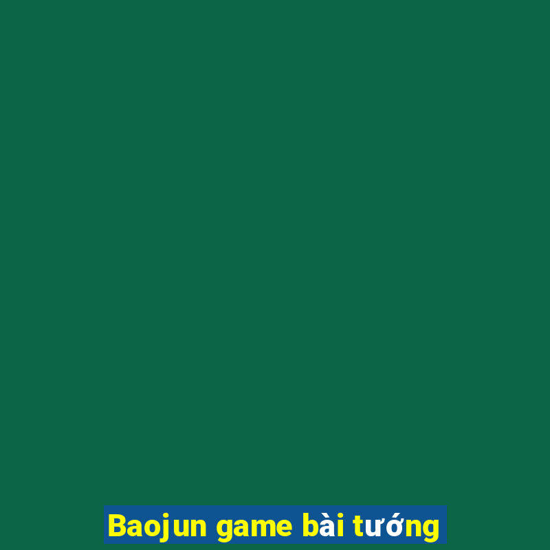 Baojun game bài tướng