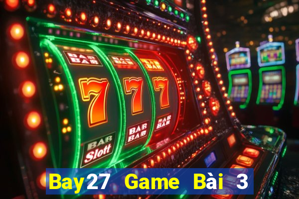 Bay27 Game Bài 3 Cây Online