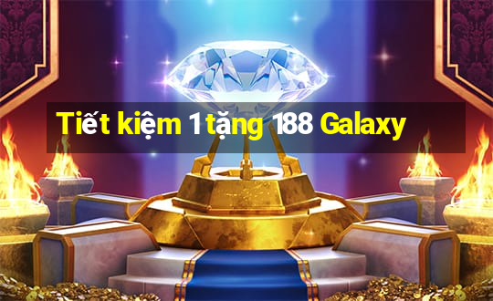 Tiết kiệm 1 tặng 188 Galaxy