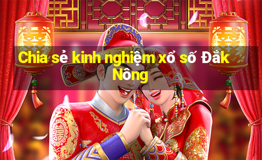 Chia sẻ kinh nghiệm xổ số Đắk Nông