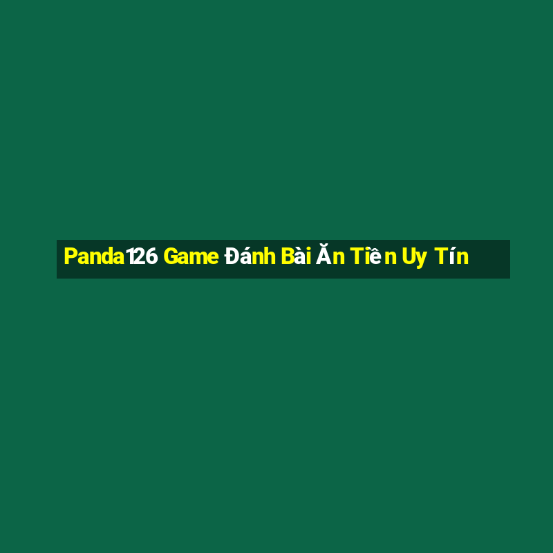 Panda126 Game Đánh Bài Ăn Tiền Uy Tín