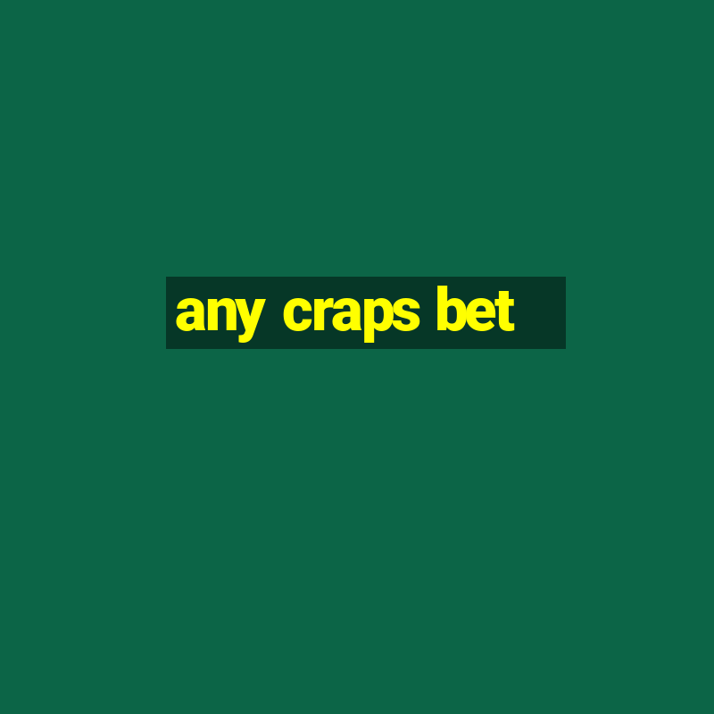 any craps bet