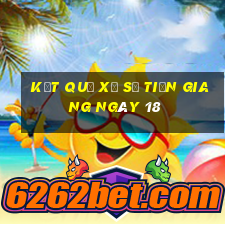 kết quả Xổ Số Tiền Giang ngày 18