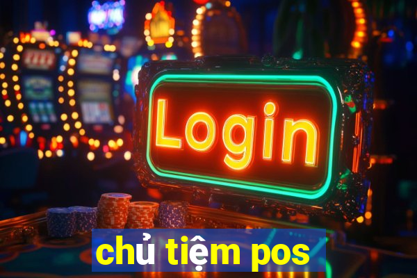 chủ tiệm pos