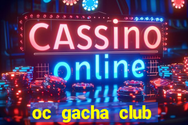 oc gacha club đẹp ngầu