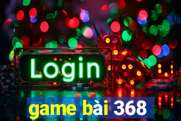 game bài 368