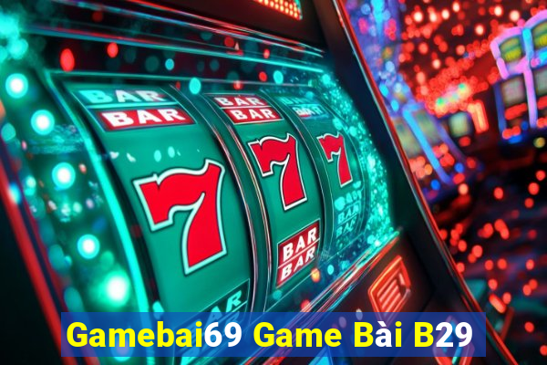 Gamebai69 Game Bài B29