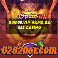 Bum68.Vin Game Bài 888 Casino