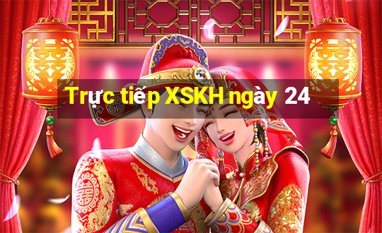 Trực tiếp XSKH ngày 24