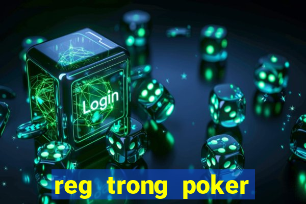 reg trong poker là gì