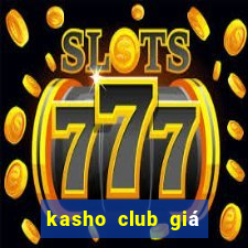 kasho club giá bao nhiêu