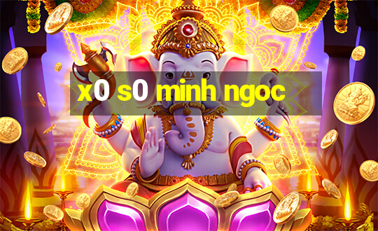 x0 s0 minh ngoc