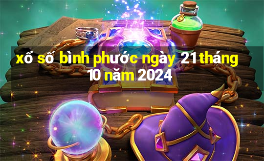 xổ số bình phước ngày 21 tháng 10 năm 2024