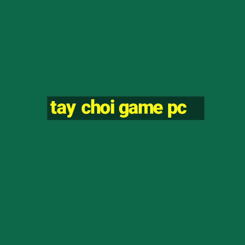 tay choi game pc