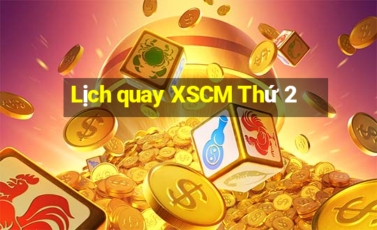 Lịch quay XSCM Thứ 2