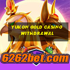 yukon gold casino withdrawal