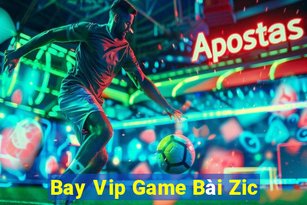 Bay Vip Game Bài Zic